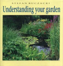 Understanding Your Garden:The Science and Practice of Successful Gardening