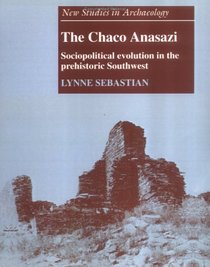 The Chaco Anasazi : Sociopolitical Evolution in the Prehistoric Southwest (New Studies in Archaeology)