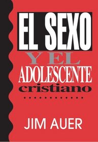 El sexo y el adolescente cristiano / Sex and the Christian adolescent (Spanish Edition)