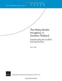 The Malay-Muslim Insurgency in Southern Thailand--Understanding the Conflict's Evolving Dynamic: RAND Counterinsurgency Study--Paper 5 (Occasional Paper)