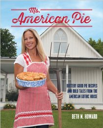 Ms. American Pie: Buttery Good Pies and Bold Tales from the American Gothic House