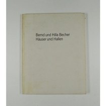 Bernd Und Hilla Becher: Hauser Und Hallen
