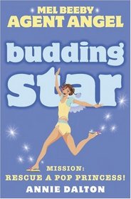 Budding Star: Mission: Rescue a Pop Princess! (Mel Beeby Agent Angel)