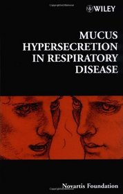 Mucus Hypersecretion in Respiratory Disease (Novartis Foundation Symposia)