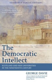 The Democratic Intellect: Scotland and her Universities in the Nineteenth Century: An Edinburgh Classic (Edinburgh Classic Editions)