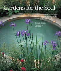 Gardens for the Soul : Designing Outdoor Spaces Using Ancient Symbols, Healing Plants and Feng Shui