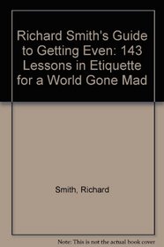 Richard Smith's Guide to Getting Even!/143 Lessons in Etiquette for a World Gone Mad/Book and Whistle