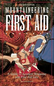 Mountaineering First Aid: A Guide to Accident Response and First Aid Care (Mountaineering First Aid)