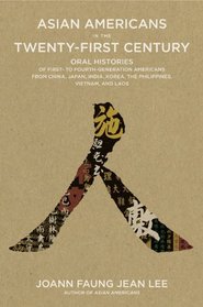 Asian Americans in the Twenty-first Century: Oral Histories of First- to Fourth-generation Americans from China, Japan, India, Korea, the Philippines, Vietnam, and Laos
