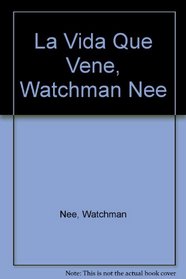 La Vida Que Vene, Watchman Nee (Spanish Edition)