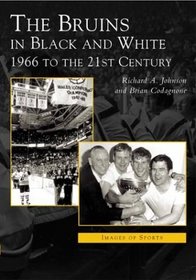 The Bruins in Black and White: 1966 To the 21st Century (Images of Sports)