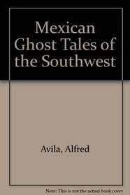 Mexican Ghost Tales of the Southwest