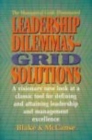 Leadership Dilemmas-Grid Solutions (Blake/Mouton Grid Management and Organization Development Series)
