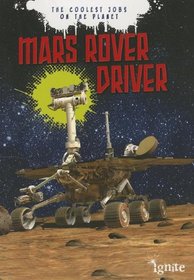 Mars Rover Driver: The Coolest Jobs on the Planet (Ignite: the Coolest Jobs on the Planet)