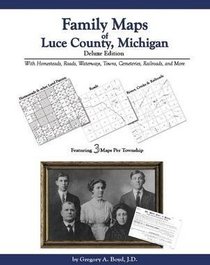 Family Maps of Luce County, Michigan, Deluxe Edition
