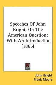 Speeches Of John Bright, On The American Question: With An Introduction (1865)