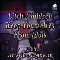 Little Children - Keep Yourselves from Idols