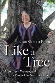 Like a Tree: How Trees, Women, and Tree People Can Save the Planet