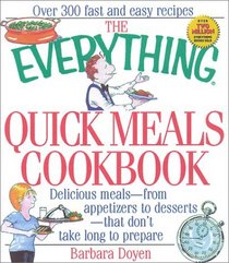 The Everything Quick Meals Cookbook: Delicious Meals from Appetizers to Desserts, That Don't Take Long to Prepare (Everything Series)