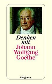 Denken mit Johann Wolfgang von Goethe