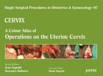 Cervix: A Colour Atlas of Operations on the Uterine Cervix (Single Surgical Procedures in Obstetrics and Gynaecology)