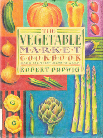 The Vegetable Market Cookbook: Classic Recipes from Around the World