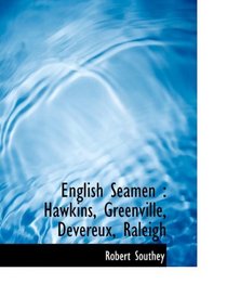 English Seamen: Hawkins, Greenville, Devereux, Raleigh