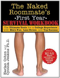 Naked Roommate's First Year Survival Workbook, 2E: The Ultimate Tools for a College Experience with More Fun, Less Stress and Top Success