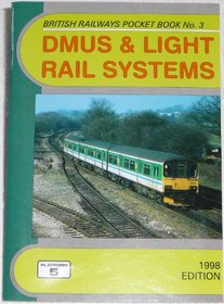 DMUs and Light Rail Systems Pocket Book 1998: The Complete Guide to All Diesel Multiple Units Which Run on Britain's Mainline Railways Together with the ... Systems (British Railways Pocket Books)