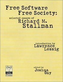 Free Software, Free Society: Selected Essays of Richard M. Stallman