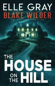 The House on the Hill (Blake Wilder FBI Mystery Thriller)