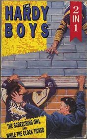 While the Clock Ticked / The Clue of the Screeching Owl (Hardy Boys 11 & 41; 2 Vols. in 1)