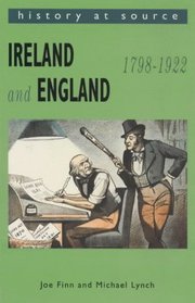 Ireland and England: 1798-1922 (History at Source)