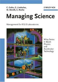 Managing Science : Management for RD Laboratories (Wiley Series in Beam Physics and Accelerator Technology, 5005)