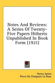 Notes And Reviews: A Series Of Twenty-Five Papers Hitherto Unpublished In Book Form (1921)