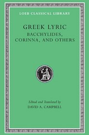 Greek Lyric: Volume IV, Bacchylides, Corinna, and Others (Loeb Classical Library No. 461)