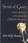 Seeds of Grace: A Nun's Reflections on the Spirituality of Alcoholics Anonymous