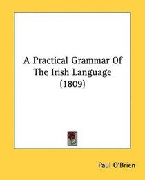 A Practical Grammar Of The Irish Language (1809)