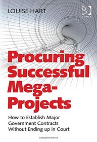 Procuring Successful Mega-projects: How to Establish Major Government Contracts Without Ending Up in Court