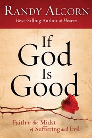 If God Is Good: Faith in the Midst of Suffering and Evil