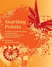 Starting Points: The Basics of Understanding and Supporting Children and Youth with Asperger Syndrome