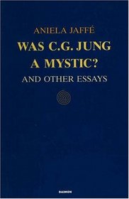 Was C. G. Jung a Mystic: And Other Essays