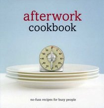 Afterwork Cookbook: No Fuss Recipes for Busy People