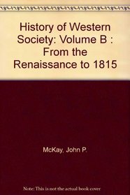 History of Western Society: Volume B : From the Renaissance to 1815