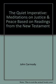 The Quiet Imperative: Meditations on Justice  Peace Based on Readings from the New Testament