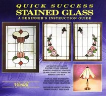 Quick Success Stained Glass: A Beginner's Instruction Guide