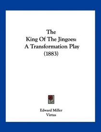 The King Of The Jingoes: A Transformation Play (1883)