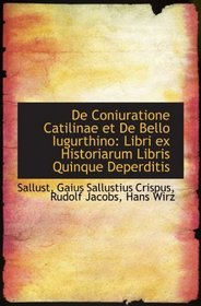 De Coniuratione Catilinae et De Bello Iugurthino: Libri ex Historiarum Libris Quinque Deperditis