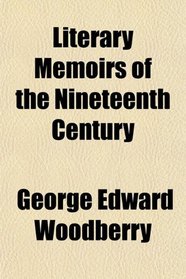 Literary Memoirs of the Nineteenth Century