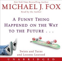 A Funny Thing Happened on the Way to the Future: Twists and Turns and Lessons Learned (Audio CD) (Unabridged)